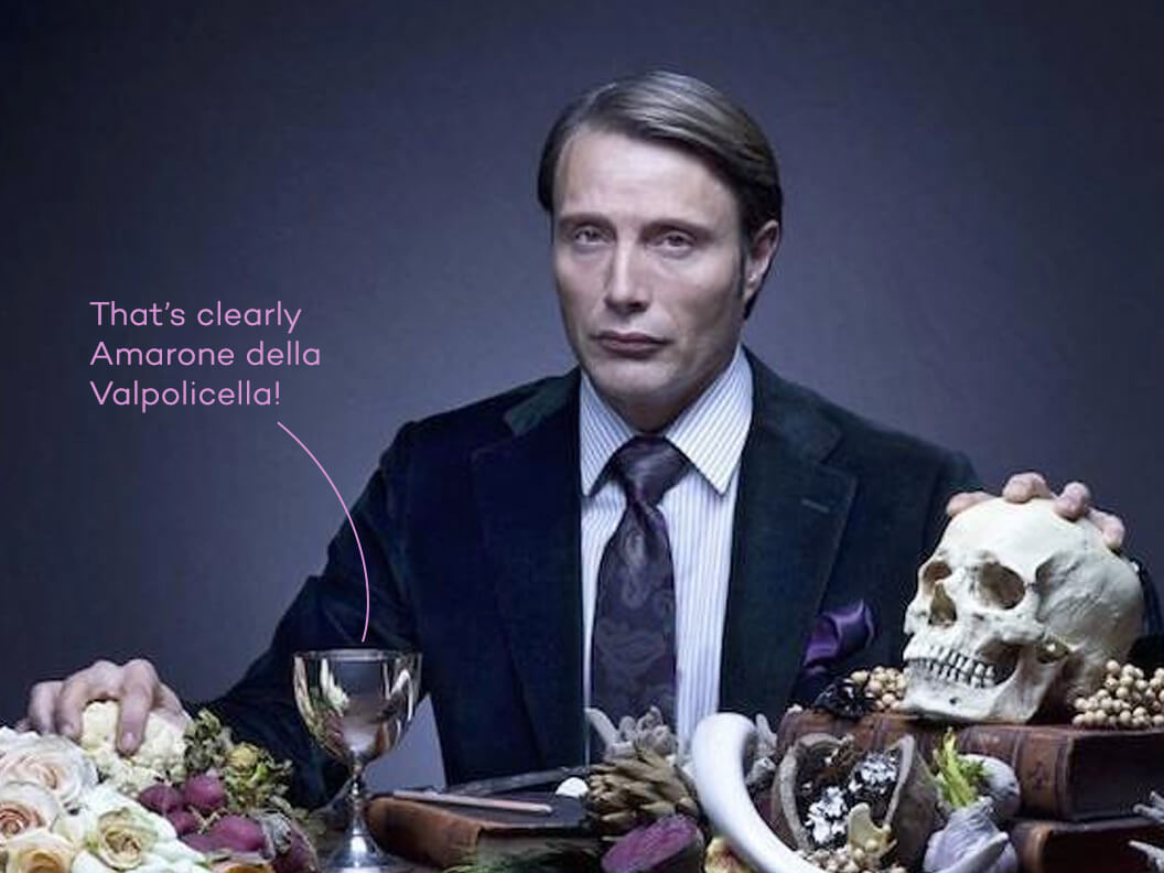 Hannibal drinks Amarone wine so obviously, so should you